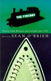 book cover of Fire Box: Poetry from Britain and Ireland After 1945 by Sean O'Brien