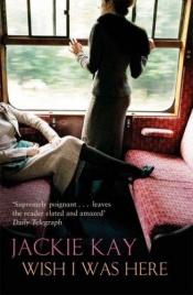 book cover of Wish I Was Here by Jackie Kay