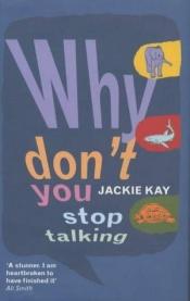 book cover of Why don't you stop talking by Jackie Kay