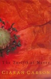 book cover of The twelfth of never by Ciaran Carson