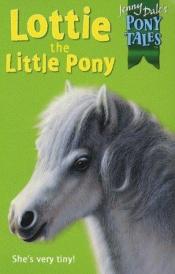 book cover of Lottie the Little Pony (Jenny Dale's Pony Tales) by Ben M. Baglio