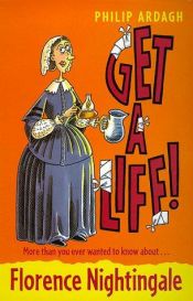 book cover of Florence Nightingale (Get a Life!, 4) by Philip Ardagh