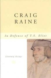 book cover of In Defence of T. S. Eliot by Craig Raine