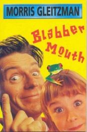 book cover of Blabber mouth by Morris Gleitzman