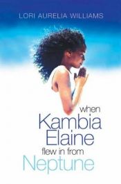 book cover of When Kambia Elaine Flew in from Neptune by Lori Aurelia Williams