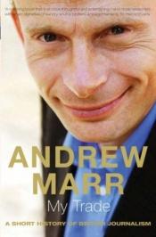 book cover of My trade : a short history of British journalism by Andrew Marr