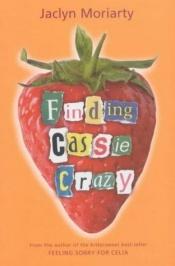 book cover of Finding Cassie Crazy by Jaclyn Moriarty