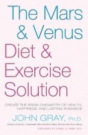 book cover of The Mars and Venus Diet and Exercise Solution: Create the Brain Chemistry of Health, Happiness, and Lasting Romance (Mar by Τζον Γκρέι