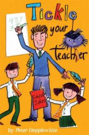 book cover of Tickle Your Teacher: Bumper Book of School Jokes by Peter Hepplewhite