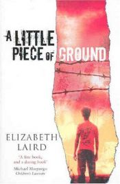 book cover of A Little Piece of Ground by Elizabeth Laird|Mareike Weber|Sūnyā an- Nimr