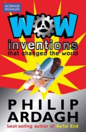 book cover of Wow! Inventions: That Changed the World by Philip Ardagh