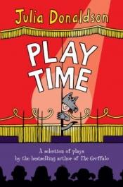 book cover of Play Time!: A Selection of Plays by the Best-selling Author of THE GRUFFALO by Julia Donaldson