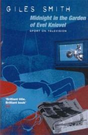 book cover of Midnight in the Garden of Evel Knievel by Giles Smith