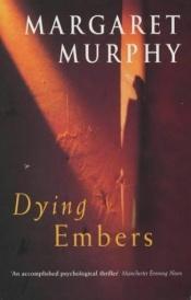 book cover of Dying Embers by Margaret Murphy