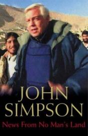 book cover of News from No Man's Land : Reporting the World by John Simpson