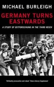 book cover of Germany Turns Eastwards: A Study of Ostforschung in the Third Reich by Майкл Бёрли
