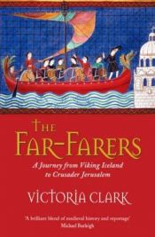 book cover of The Far-farers: A Journey from Viking Iceland to Crusader Jerusalem by Victoria Clark