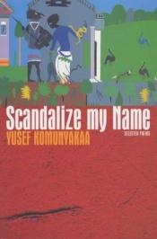 book cover of Scandalize My Name by Yusef Komunyakaa