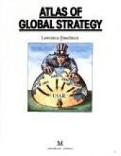 book cover of Atlas of global strategy by Lawrence Freedman