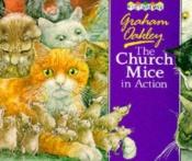 book cover of The Church Mice In Action by Graham Oakley
