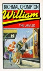 book cover of William the Lawless by Richmal Crompton