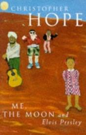 book cover of Me, the moon and Elvis Presley by Christopher Hope