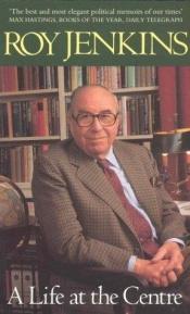 book cover of A Life at the Center by Roy Jenkins