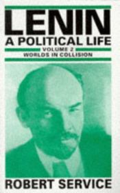 book cover of Lenin: A Political Life: Worlds in Collision v. 2 by Robert Service