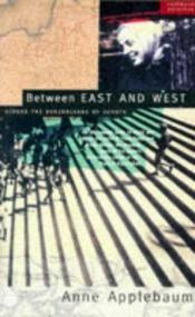 book cover of Between East & West by Anne Applebaum