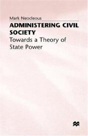 book cover of Administering civil society : towards a theory of state power by Mark Neocleous