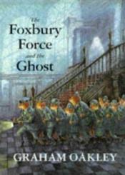 book cover of The Foxbury Force and the Ghost by Graham Oakley