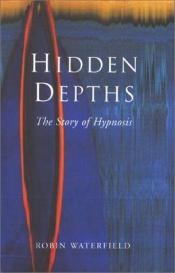 book cover of Hidden Depths: The Story of Hypnosis by Robin Waterfield