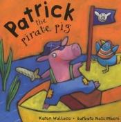 book cover of Patrick the Pirate Pig by Karen Wallace