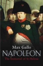 book cover of Napoleon: The Immortal of St Helena: No. 4 (Napoleon Series) by Макс Галло