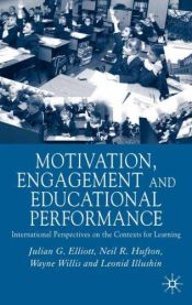 book cover of Motivation, Engagement and Educational Perfomance: International Perspectives on the Contexts of Learning by Julian Elliott|Leonid Ilyushin|Neil R. Hufton|R. Wayne Willis