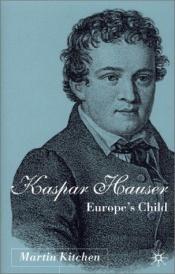 book cover of Kaspar Hauser: Europe's Child by Martin Kitchen