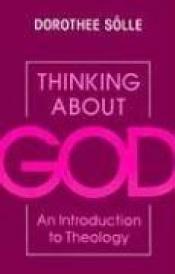 book cover of Thinking About God: Introduction to Theology by Dorothee Solle