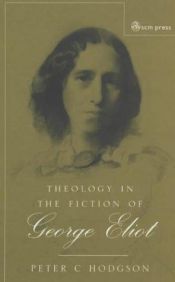 book cover of Theology in the fiction of George Eliot : the mystery beneath the real by Peter C. Hodgson