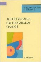 book cover of Action Research for Educational Change (Developing Teachers and Teaching Series) by John Elliott