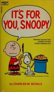 book cover of It's for You, Snoopy : Selected Cartoons from 'Sunday's fun Day, Charlie Brown', Vol 1 by Charles M. Schulz