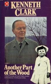 book cover of Another part of the wood a self-portrait by Kenneth Clark