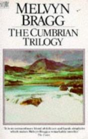 book cover of Cumbrian Trilogy by Melvyn Bragg