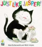 book cover of Just Like Jasper! by Nick Butterworth