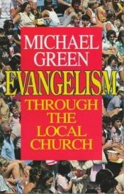 book cover of Evangelism Through the Local Church by Michael Green