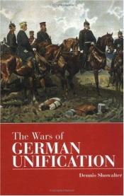 book cover of The wars of German unification by Dennis Showalter