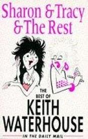 book cover of Sharon and Tracy and the Rest: The Best of Keith Waterhouse in the "Daily Mail" by Keith Waterhouse