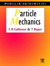 book cover of Particle Mechanics (Modular Mathematics Series) (Modular Mathematics Series) by Chris Collinson