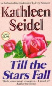 book cover of Till the Stars Fall by Kathleen Gilles Seidel