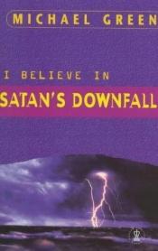 book cover of I Believe in Satan's Downfall by Michael Green