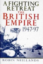 book cover of A Fighting Retreat: British Empire, 1947-1997 by Robin Neillands